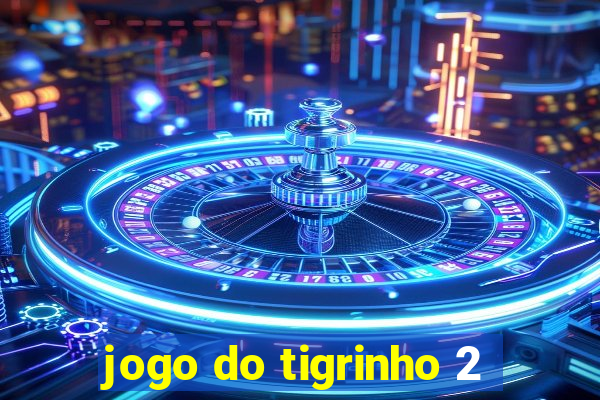 jogo do tigrinho 2